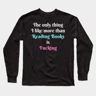 The Only Thing I Like More Than Reading Books Long Sleeve T-Shirt